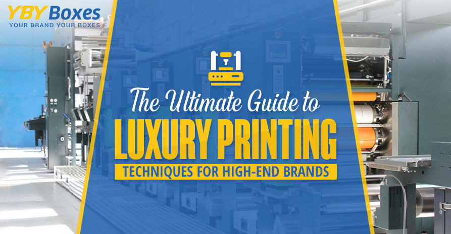 The Ultimate Guide to Luxury Printing Techniques for High-End Brands
