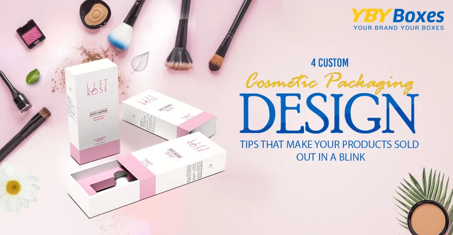 4-custom-cosmetic-packaging-design-tips-that-make-your-products-sold-out-in-a-blink