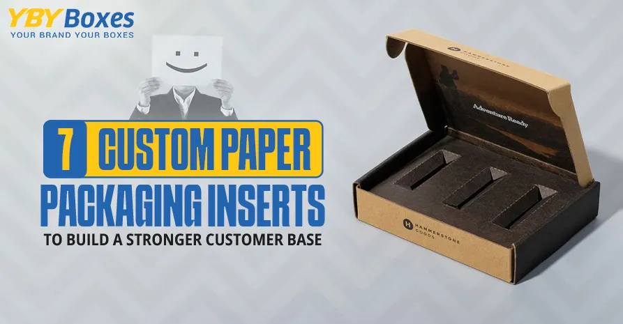 7-custom-paper-packaging-inserts-to-build-a-stronger-customer-base