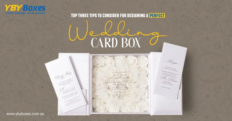 top-three-tips-to-consider-for-designing-a-perfect-wedding-card-box