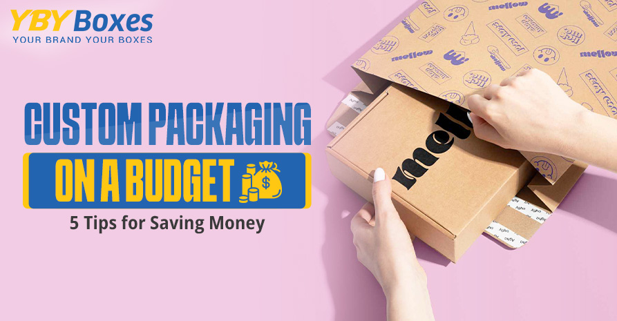 Custom-Packaging-on-a-Budget-5-Tips-for-Saving-Money-YBY-Aus