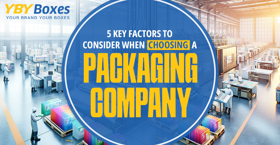 5-Key-Factors-to-Consider-When-Choosing-a-Packaging-Company-YBY-Boxes-Aus