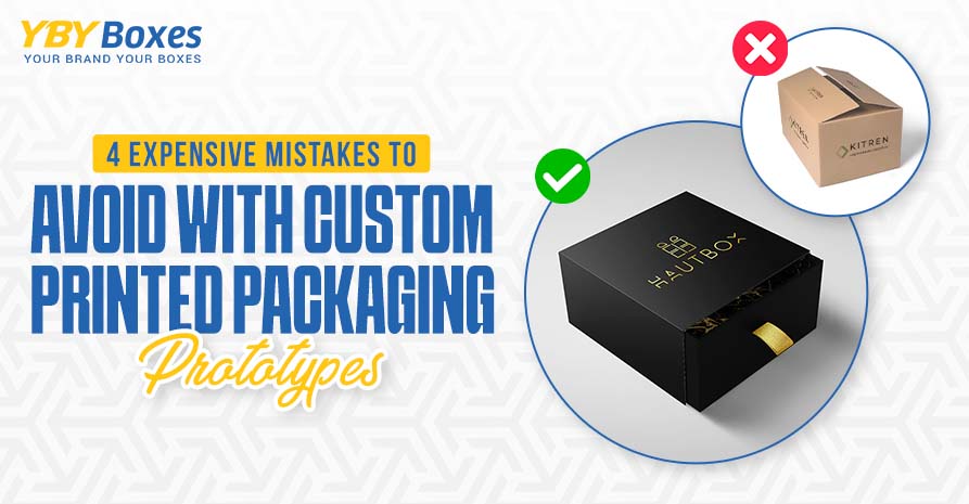 4-Expensive-Mistakes-to-Avoid-with-Custom-Printed-Packaging-Prototypes-3